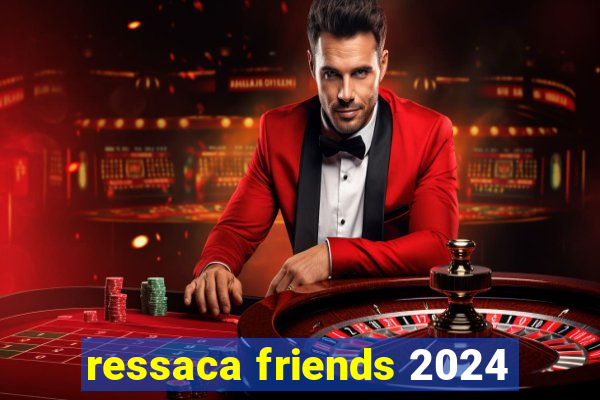 ressaca friends 2024